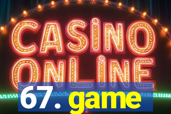 67. game